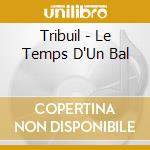 Tribuil - Le Temps D'Un Bal cd musicale di Tribuil