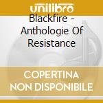 Blackfire - Anthologie Of Resistance cd