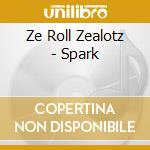 Ze Roll Zealotz - Spark cd