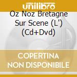Oz Noz Bretagne Sur Scene (L') (Cd+Dvd) cd