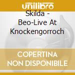 Skilda - Beo-Live At Knockengorroch cd musicale di Skilda