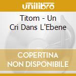 Titom - Un Cri Dans L'Ebene cd