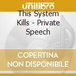 This System Kills - Private Speech