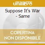 Suppose It's War - Same cd