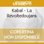 Kabal - La Revoltedoujans cd musicale di Kabal