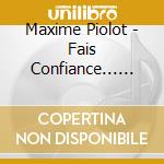 Maxime Piolot - Fais Confiance... Mais Attache Ton cd