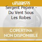 Sergent Pepere - Du Vent Sous Les Robes cd musicale di Sergent Pepere