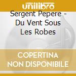 Sergent Pepere - Du Vent Sous Les Robes cd