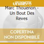 Marc Thouenon - Un Bout Des Reves cd musicale di Marc Thouenon