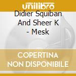 Didier Squiban And Sheer K - Mesk cd musicale di Didier Squiban And Sheer K