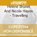 Helene Brunet And Nicola Hayes - Travelling cd