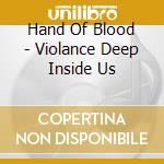 Hand Of Blood - Violance Deep Inside Us cd