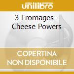 3 Fromages - Cheese Powers cd