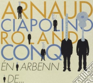 Arnaud Ciapolino / Roland Conq - En Arbenn De cd musicale di Conq, Roland And Ciapolino, Arna