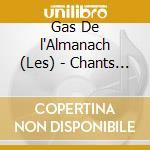 Gas De l'Almanach (Les) - Chants De l'Almanach cd musicale di Gas De L'Almanach, Les