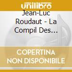 Jean-Luc Roudaut - La Compil Des P'Tits Matelots cd