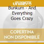 Bunkum - And Everything Goes Crazy cd