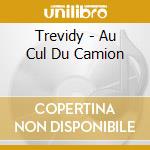 Trevidy - Au Cul Du Camion cd
