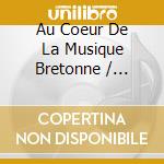 Au Coeur De La Musique Bretonne / Various (2 Cd) cd