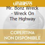 Mr. Bonz Wreck - Wreck On The Highway cd