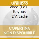 Viree (La) - Bayous D'Arcadie cd