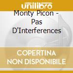 Monty Picon - Pas D'Interferences cd musicale di Monty Picon