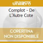 Complot - De L'Autre Cote cd