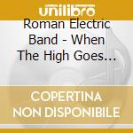Roman Electric Band - When The High Goes Down