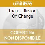 Irian - Illusion Of Change cd musicale di Irian
