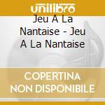Jeu A La Nantaise - Jeu A La Nantaise cd