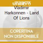 Vladimir Harkonnen - Land Of Lions cd