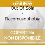 Out Of Sola - Placomusophobia cd musicale di Out Of Sola