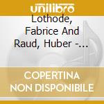 Lothode, Fabrice And Raud, Huber - Same cd