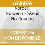 Korbell, Nolwenn - Skeud Ho Roudou cd