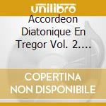 Accordeon Diatonique En Tregor Vol. 2. Bro Dreger / Various cd