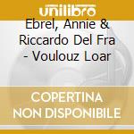 Ebrel, Annie & Riccardo Del Fra - Voulouz Loar cd