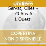Servat, Gilles - 70 Ans A L'Ouest cd