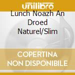 Lunch Noazh An Droed Naturel/Slim cd
