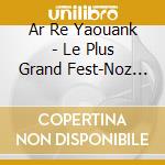 Ar Re Yaouank - Le Plus Grand Fest-Noz De Bretagne cd