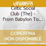 Celtic Social Club (The) - From Babylon To Avalon cd