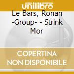 Le Bars, Ronan -Group- - Strink Mor cd