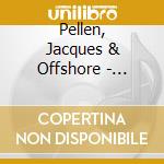 Pellen, Jacques & Offshore - Standing On The Shore cd
