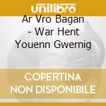 Ar Vro Bagan - War Hent Youenn Gwernig cd