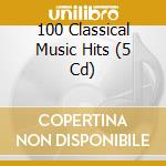 100 Classical Music Hits (5 Cd) cd musicale di Various Artists