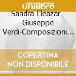 Sandra Eleazar - Giuseppe Verdi-Composizioni Per Canto E Piano Forte cd