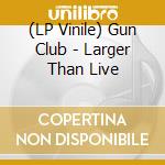 (LP Vinile) Gun Club - Larger Than Live vinile