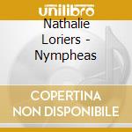 Nathalie Loriers - Nympheas cd musicale di Nathalie Loriers
