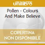 Pollen - Colours And Make Believe cd