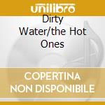 Dirty Water/the Hot Ones cd musicale di STANDELS