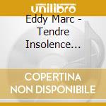 Eddy Marc - Tendre Insolence (Cd+Dvd) cd